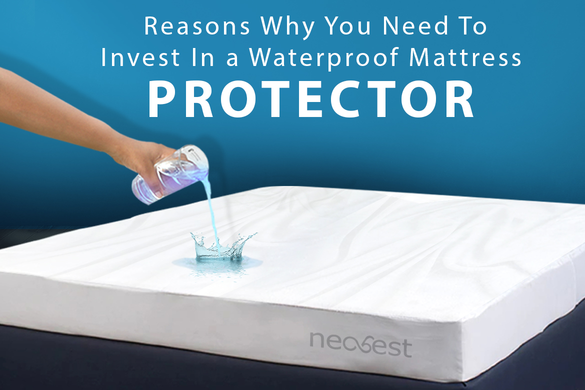 Reasons Why You Need To Invest In A Waterproof Mattress Protector